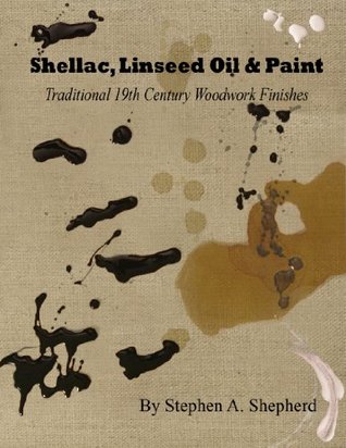 Shellac, Linseed Oil, & Paint - Traditional 19th Century Woodwork Finishes
