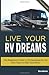 Live Your RV Dreams: The Be...