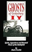Ghosts of Gettysburg IV: Spirits, Apparitions and Haunted Places of the Battlefield