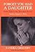 Forget You Had a Daughter by Sandra Gregory