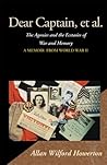 Dear Captain, et al. : The Agonies and the Ecstasies of War and Memory, a Memoir from World War II