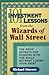101 Investment Lessons from the Wizards of Wall Street: The Pros' Secrets for Running With the Bulls Without Losing Your Shirt