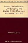The Last of the Mohicans: Civil Savagery and Savage Civility (Twayne's Masterwork Studies)