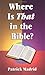 Where is That in the Bible?