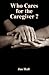 Who Cares for the Caregiver ? by Jan Hall