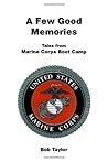 A Few Good Memories: Tales from USMC Boot Camp