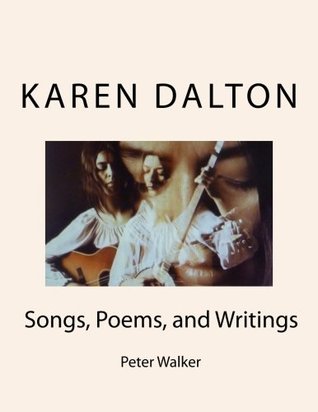 KAREN DALTON: Songs, Poems, and Writings: Songs, Poems, and Writings (Paperback)