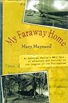 My Faraway Home: An American Family's WWII Tale of Adventure and Survival in the Jungles of the Philippines