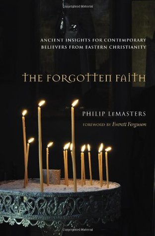 The Forgotten Faith: Ancient Insights for Contemporary Believers from Eastern Christianity (Paperback)