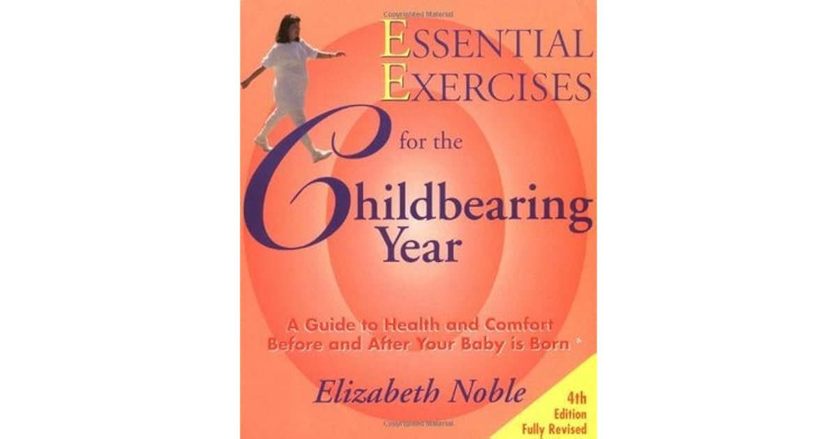 Essential Exercises for the Childbearing Year A Guide to Health and