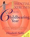 Essential Exercises for the Childbearing Year: A Guide to Health and Comfort Before and After Your Baby Is Born Essential Exercises for the Childbearing Year: A Guide to Health and Comfort Before and After Your Baby Is Born