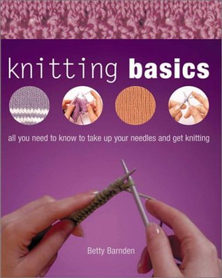 Knitting Basics: All You Need to Know to Take Up Your Needles & Get Knitting (Hardcover)