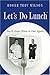 Let's Do Lunch: You'll Never Have to Diet Again