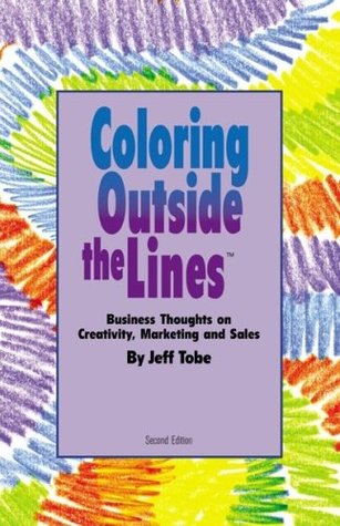 Coloring Outside the Line(TM) : Business Thoughts on Creativity, Sales, and Marketing