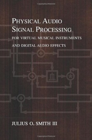 Physical Audio Signal Processing: for Virtual Musical Instruments and Digital Audio Effects (Paperback)