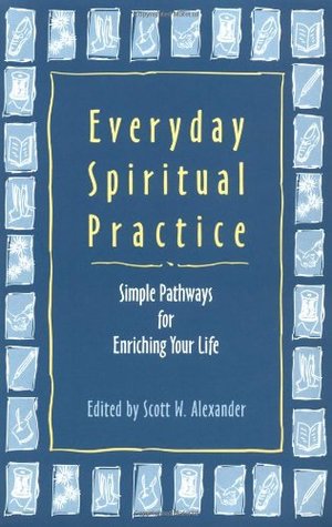 Everyday Spiritual Practice: Simple Pathways for Enriching Your Life (Paperback)