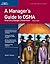 A Manager's Guide to Osha: What Every Manager Should Know
