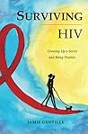 Surviving HIV Growing Up a Secret and Being Positive by Jamie E Gentille