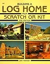 Building a Log Home from Scratch or Kit