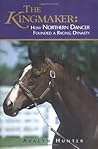 The Kingmaker: How Northern Dancer Founded a Racing Dynasty