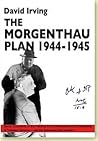 The Morgenthau Plan, 1944-1945 by David Irving The Morgenthau Plan, 1944-1945 by David Irving