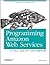 Programming Amazon Web Services: S3, EC2, SQS, FPS, and SimpleDB