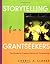 Storytelling for Grantseekers: The Guide to Creative Nonprofit Fundraising