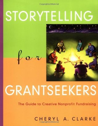 Storytelling for Grantseekers: The Guide to Creative Nonprofit Fundraising (Paperback)