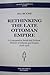 Rethinking the Late Ottoman Empire: A Comparative Social and Political History of Albania and Yemen, 1878-1918 (Analecta Isisiana: Ottoman and Turkish Studies)