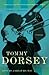 Tommy Dorsey: Livin' in a Great Big Way, A Biography