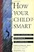 How Your Child Is Smart by Dawna Markova How Your Child Is Smart by Dawna Markova