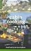 Cabin Cooking: Good Food for the Great Outdoors (Williams-sonoma Outdoors)