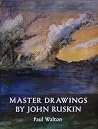 Master Drawings by John Ruskin Master Drawings by John Ruskin