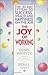 The Joy of Working: The 30-Day System to Success, Wealth, and Happiness on the Job