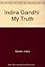 Indira Gandhi My Truth (Grove Press Eastern Philosophy and Literature Series) by Indira Gandhi