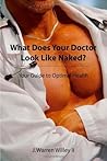 What Does Your Doctor Look Like Naked?: Your Guide to Optimal Health What Does Your Doctor Look Like Naked?: Your Guide to Optimal Health