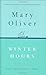 Winter Hours by Mary Oliver