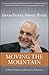 Moving the Mountain: Beyond Ground Zero to a New Vision of Islam in America (A Bestseller for American Muslims)