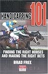 Handicapping 101: Finding the Right Horses and Making the Right Bets Handicapping 101: Finding the Right Horses and Making the Right Bets