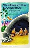 Shadows of the Neanderthal: Illuminating the Beliefs That Limit Our Organizations Shadows of the Neanderthal: Illuminating the Beliefs That Limit Our Organizations