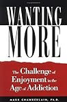 Wanting More: Challenge of Enjoyment in the Age of Addiction