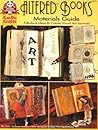 Altered Books Materials Guide: Fabulous Ideas to Create Visual Art Journals #5171