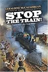 Stop the Train! by Geraldine McCaughrean Stop the Train! by Geraldine McCaughrean