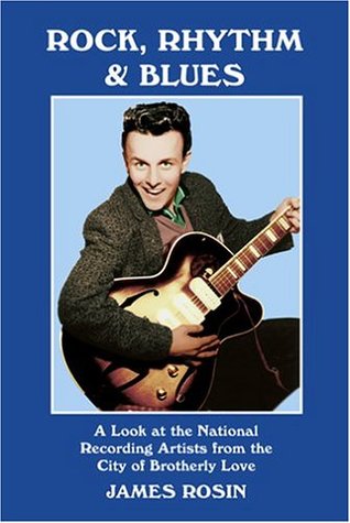 Rock, Rhythm and Blues: A Look at the National Recording Artists from the City of Brotherly Love (Paperback)