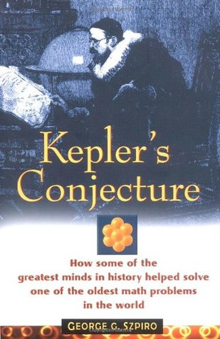 Kepler's Conjecture: How Some of the Greatest Minds in History Helped Solve One of the Oldest Math Problems in the World (Hardcover)