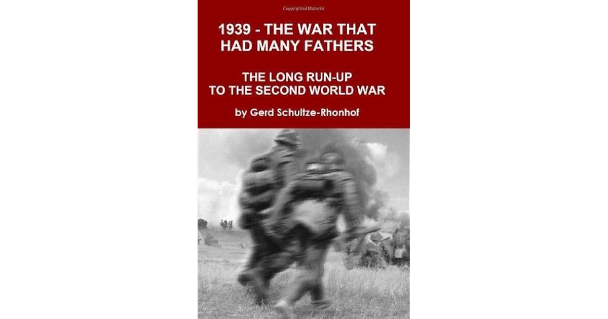 1939 The War That Had Many Fathers The Long Run Up To The Second World War By Gerd Schultze Rhonhof