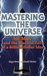 Mastering the Universe: He-Man and the Rise and Fall of a Billion-Dollar Idea Mastering the Universe: He-Man and the Rise and Fall of a Billion-Dollar Idea