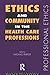 Ethics and Community in the Health Care Professions (Professional Ethics)