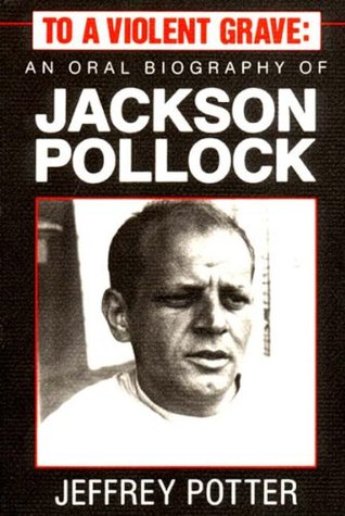 To a Violent Grave: An Oral Biography of Jackson Pollock (Paperback)