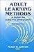 Adult Learning Methods: A Guide for Effective Instruction
